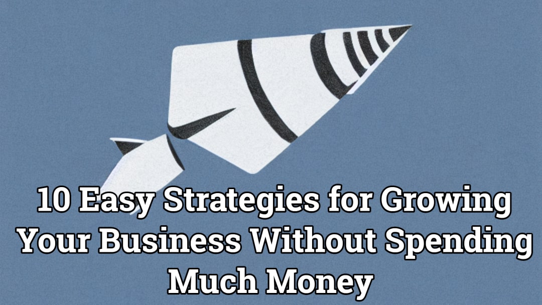 A Rocket Taking Of Into A Blue Shy With The Following Text, 10 Easy Strategies For Growing Your Business Without Spending Much Money 