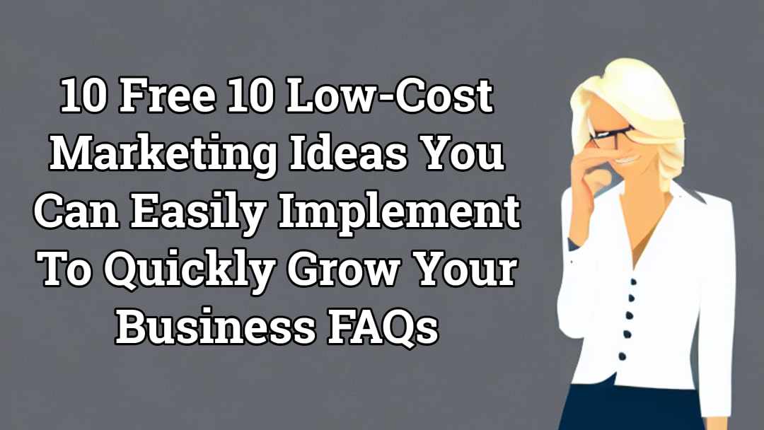 A List Of Frequently Asked Questions For Free And Low-Cost Marketing Ideas